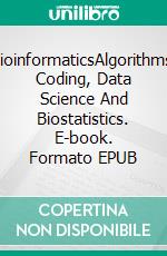 BioinformaticsAlgorithms, Coding, Data Science And Biostatistics. E-book. Formato EPUB ebook