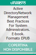 Active DirectoryNetwork Management Best Practices For System Administrators. E-book. Formato EPUB ebook