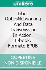Fiber OpticsNetworking And Data Transmission In Action. E-book. Formato EPUB ebook