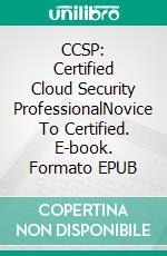 CCSP: Certified Cloud Security ProfessionalNovice To Certified. E-book. Formato EPUB ebook