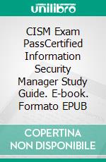 CISM Exam PassCertified Information Security Manager Study Guide. E-book. Formato EPUB ebook