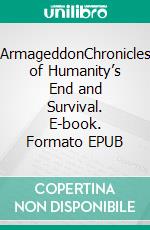 ArmageddonChronicles of Humanity’s End and Survival. E-book. Formato EPUB ebook