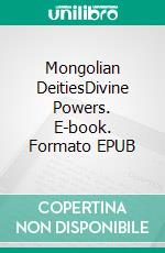 Mongolian DeitiesDivine Powers. E-book. Formato EPUB ebook
