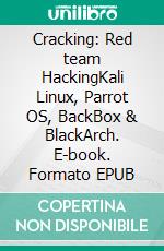 Cracking: Red team HackingKali Linux, Parrot OS, BackBox & BlackArch. E-book. Formato EPUB ebook