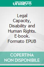 Legal Capacity, Disability and Human Rights. E-book. Formato EPUB ebook