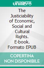 The Justiciability of Economic, Social and Cultural Rights. E-book. Formato EPUB ebook