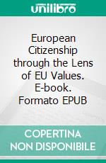 European Citizenship through the Lens of EU Values. E-book. Formato EPUB ebook