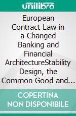 European Contract Law in a Changed Banking and Financial ArchitectureStability Design, the Common Good and Private Party Participation. E-book. Formato EPUB ebook