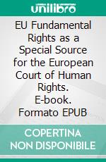 EU Fundamental Rights as a Special Source for the European Court of Human Rights. E-book. Formato EPUB ebook
