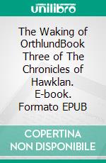 The Waking of OrthlundBook Three of The Chronicles of Hawklan. E-book. Formato EPUB ebook di Roger Taylor