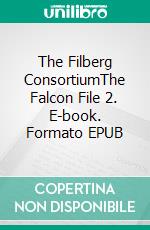 The Filberg ConsortiumThe Falcon File 2. E-book. Formato EPUB ebook