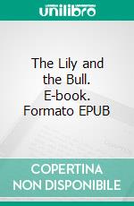 The Lily and the Bull. E-book. Formato EPUB ebook