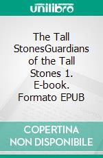 The Tall StonesGuardians of the Tall Stones 1. E-book. Formato EPUB ebook