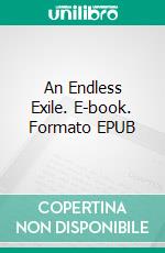 An Endless Exile. E-book. Formato EPUB ebook