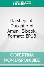 Hatshepsut: Daughter of Amun. E-book. Formato EPUB ebook