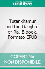 Tutankhamun and the Daughter of Ra. E-book. Formato EPUB ebook