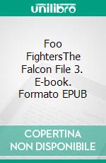 Foo FightersThe Falcon File 3. E-book. Formato EPUB ebook di Daniel Wyatt