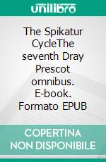 The Spikatur CycleThe seventh Dray Prescot omnibus. E-book. Formato EPUB ebook