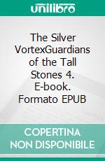 The Silver VortexGuardians of the Tall Stones 4. E-book. Formato EPUB ebook