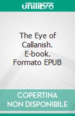 The Eye of Callanish. E-book. Formato EPUB ebook di Moyra Caldecott