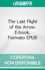 The Last Flight of the Arrow. E-book. Formato EPUB ebook