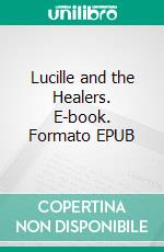 Lucille and the Healers. E-book. Formato EPUB ebook di Anthony Burns