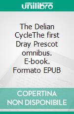 The Delian CycleThe first Dray Prescot omnibus. E-book. Formato EPUB