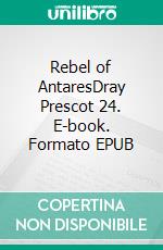 Rebel of AntaresDray Prescot 24. E-book. Formato EPUB ebook