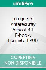 Intrigue of AntaresDray Prescot 44. E-book. Formato EPUB ebook di Alan Burt Akers