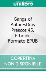 Gangs of AntaresDray Prescot 45. E-book. Formato EPUB ebook di Alan Burt Akers