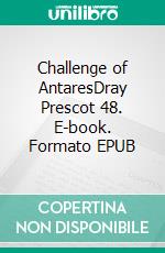 Challenge of AntaresDray Prescot 48. E-book. Formato EPUB ebook di Alan Burt Akers