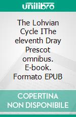 The Lohvian Cycle IThe eleventh Dray Prescot omnibus. E-book. Formato EPUB ebook di Alan Burt Akers