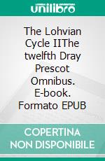 The Lohvian Cycle IIThe twelfth Dray Prescot Omnibus. E-book. Formato EPUB ebook