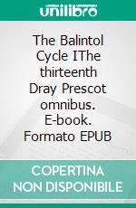 The Balintol Cycle IThe thirteenth Dray Prescot omnibus. E-book. Formato EPUB ebook di Alan Burt Akers