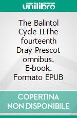 The Balintol Cycle IIThe fourteenth Dray Prescot omnibus. E-book. Formato EPUB ebook di Alan Burt Akers