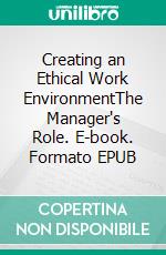 Creating an Ethical Work EnvironmentThe Manager's Role. E-book. Formato EPUB ebook