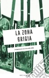 La zona grigia, professionisti al servizio della mafia. E-book. Formato PDF ebook di Nino Amadore