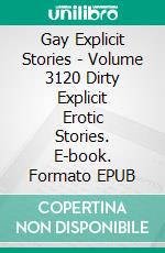 Gay Explicit Stories - Volume 3120 Dirty Explicit Erotic Stories. E-book. Formato EPUB ebook di Issac Hart