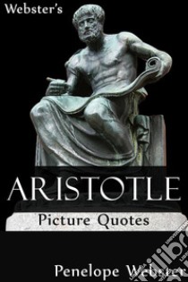 Webster's Aristotle Picture Quotes. E-book. Formato EPUB ebook di Penelope Webster