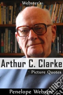 Webster's Arthur C. Clarke Picture Quotes. E-book. Formato EPUB ebook di Penelope Webster