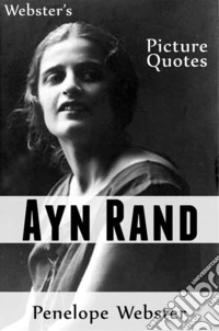 Webster's Ayn Rand Picture Quotes. E-book. Formato EPUB ebook