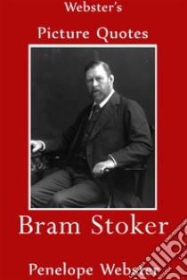 Webster's Bram Stoker Picture Quotes. E-book. Formato EPUB ebook di Penelope Webster