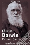 Webster's Charles Darwin Picture Quotes. E-book. Formato EPUB ebook