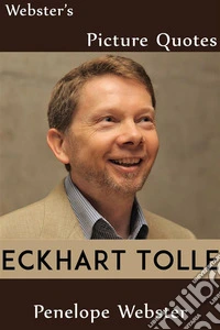 Webster's Eckhart Tolle Picture Quotes. E-book. Formato EPUB ebook