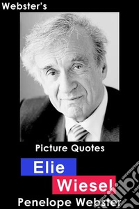Webster's Elie Wiesel Picture Quotes. E-book. Formato EPUB ebook