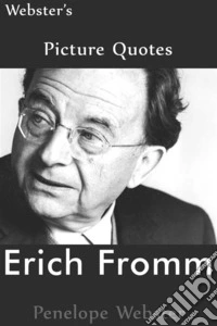 Webster's Erich Fromm Picture Quotes. E-book. Formato EPUB ebook