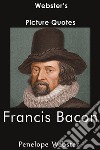 Webster's Francis Bacon Picture Quotes. E-book. Formato EPUB ebook