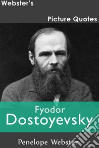Webster's Fyodor Dostoyevsky Picture Quotes. E-book. Formato EPUB ebook