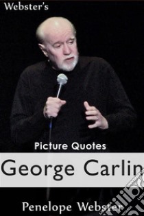 Webster's George Carlin Picture Quotes. E-book. Formato EPUB ebook di Penelope Webster