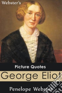 Webster's George Eliot Picture Quotes. E-book. Formato EPUB ebook di Penelope Webster